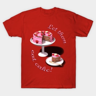 Let them eat cake! T-Shirt